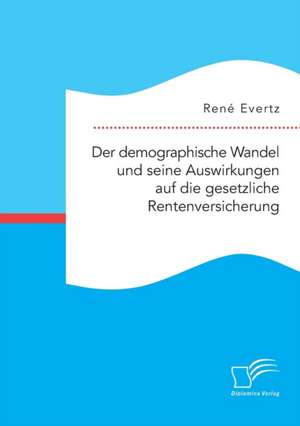 Der Demographische Wandel Und Seine Auswirkungen Auf Die Gesetzliche Rentenversicherung: Ein Philologischer Kommentar Zu Den Aithiopika Von Heliodor de René Evertz