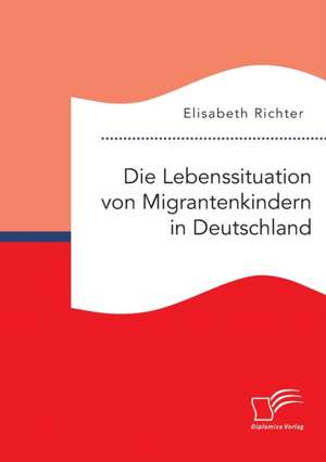 Die Lebenssituation Von Migrantenkindern in Deutschland: Wie Das Erziehungsprinzip Rhythmik Die Teamentwicklung Fordern Kann de Elisabeth Richter