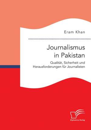 Journalismus in Pakistan. Qualitat, Sicherheit Und Herausforderungen Fur Journalisten: Wie Das Erziehungsprinzip Rhythmik Die Teamentwicklung Fordern Kann de Eram Khan