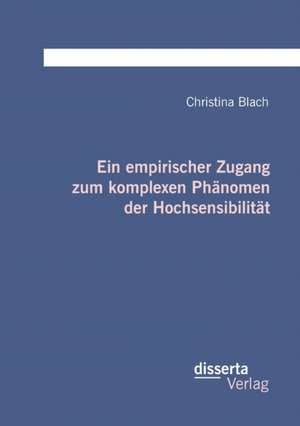 Ein Empirischer Zugang Zum Komplexen Phanomen Der Hochsensibilitat: Das Vertrauen in Den Onlinejournalimus de Christina Blach