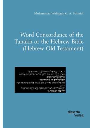 Word Concordance of the Tanakh or the Hebrew Bible (Hebrew Old Testament) de Muhammad Wolfgang G. A. Schmidt