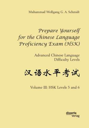 Prepare Yourself for the Chinese Language Proficiency Exam (HSK). Advanced Chinese Language Difficulty Levels de Muhammad Wolfgang G. A. Schmidt