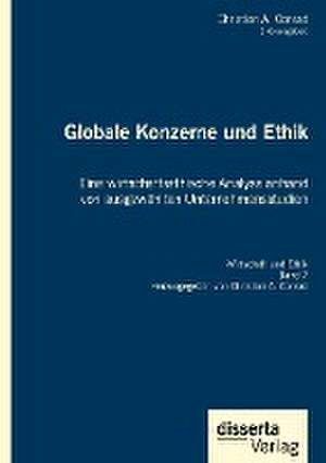 Globale Konzerne und Ethik: Eine wirtschaftsethische Analyse anhand von ausgewählten Unternehmensstudien de Christian A. Conrad