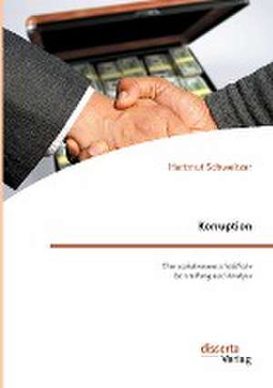 Korruption. Eine sozialwissenschaftliche Darstellung und Analyse de Hartmut Schweitzer