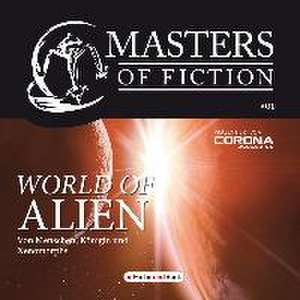 Masters of Fiction 1: World of Alien - Von Menschen, Königin und Xenomorphs de Elias Albrecht