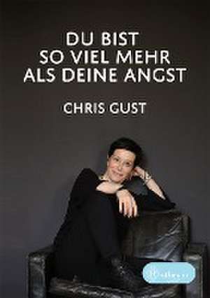 Du bist so viel mehr als Deine Angst de Chris Gust