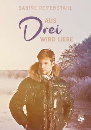 Aus Drei wird Liebe de Sabine Reifenstahl