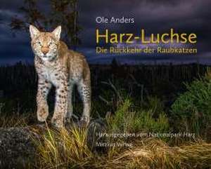 Harz-Luchse Die Rückkehr der Raubkatzen de Ole Anders