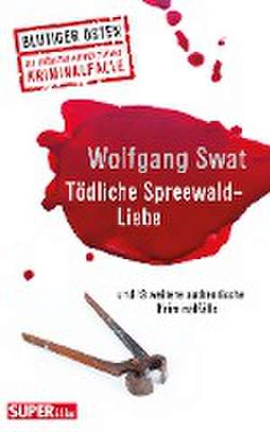 Tödliche Spreewald-Liebe de Wolfgang Swat