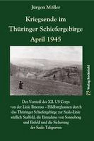 Kriegsende im Thüringer Schiefergebirge April 1945 de Jürgen Moeller