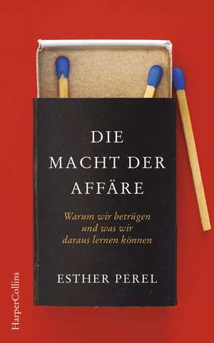 Die Macht der Affäre. Warum wir betrügen und was wir daraus lernen können. de Esther Perel