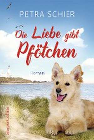 Die Liebe gibt Pfötchen de Petra Schier