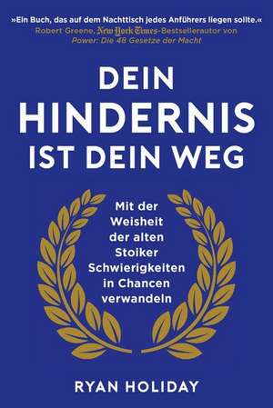 Dein Hindernis ist Dein Weg de Ryan Holiday