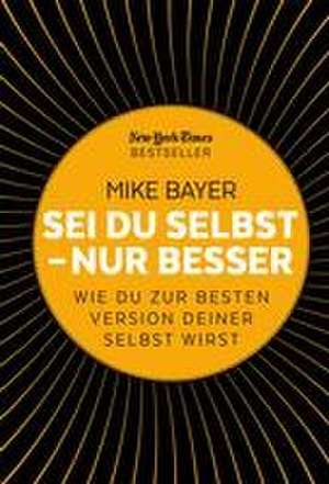 Sei du selbst - nur besser de Mike Bayer