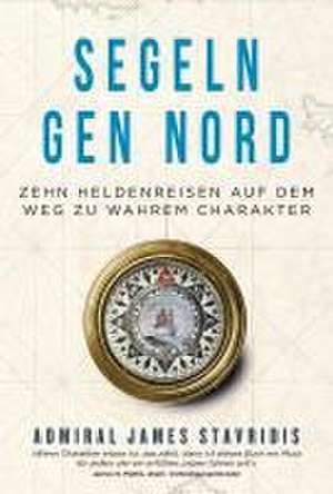 Segeln gen Nord de James Stavridis