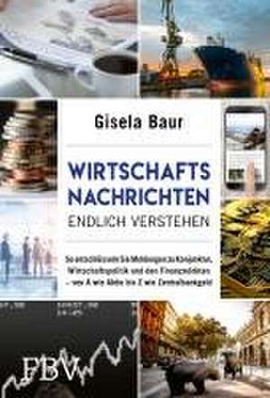 Wirtschaftsnachrichten endlich verstehen de Gisela Baur