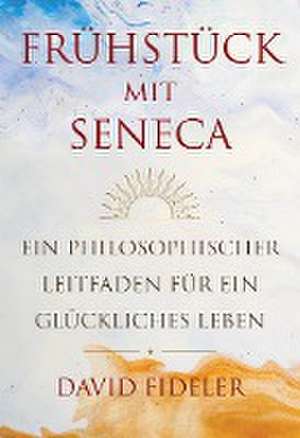 Frühstück mit Seneca de David Fideler