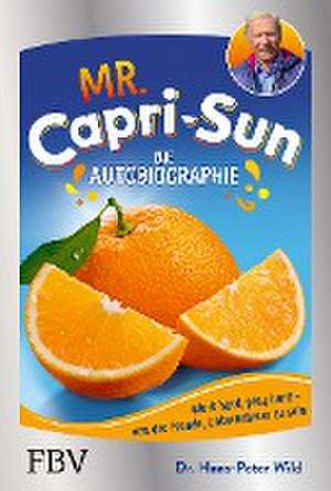 Mr. Capri-Sun - Die Autobiographie de Hans-Peter Wild