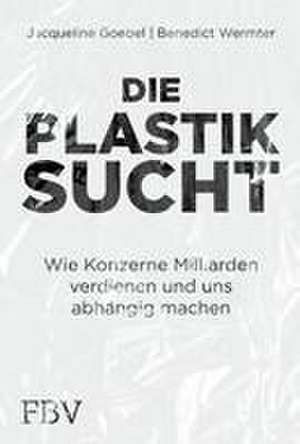 Die Plastiksucht de Jacqueline Goebel