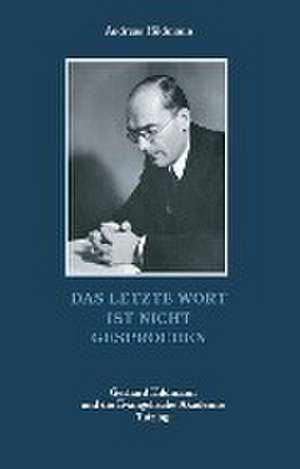 Das letzte Wort ist nicht gesprochen - Gerhard Hildmann und die Evangelische Akademie Tutzing de Andreas Hildmann