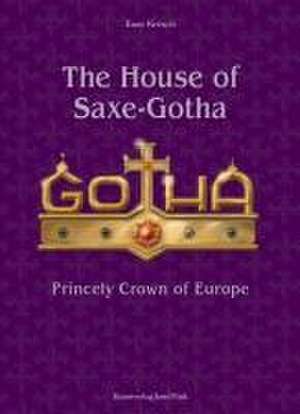 The House of Saxe-Gotha - Princely Crown of Europe de Knut Kreuch