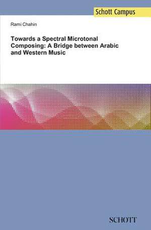 Towards a Spectral Microtonal Composing: A Bridge between Arabic and Western Music de Rami Chahin