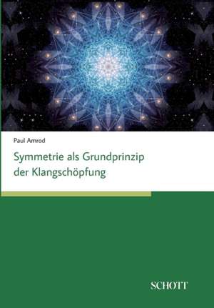 Symmetrien als Grundprinzip der Klangschöpfung de Paul Amrod