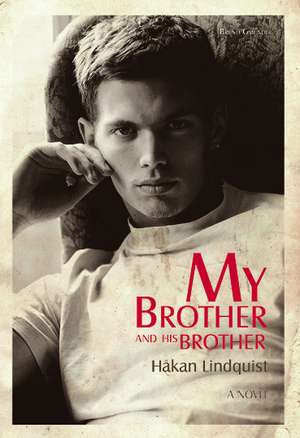 My Brother And His Brother: A Novel de Hakan Lindquist