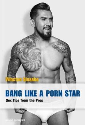 Bang Like A Porn Star: Sex Tips from the Pros de Winston Gieseke