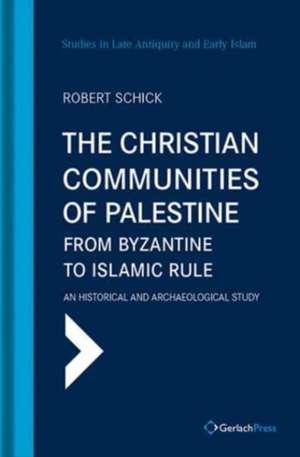 Christian Communities of Palestine from Byzantine to Islamic Rule de Robert Schick