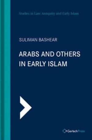 Arabs and Others In Early Islam de Suliman Bashear