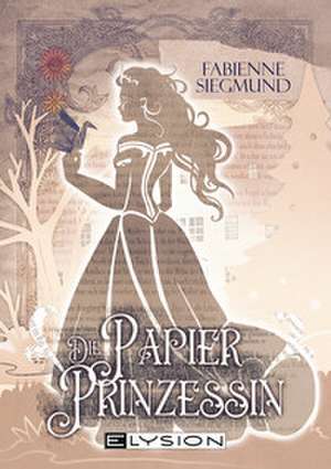 Die Papierprinzessin de Fabienne Siegmund