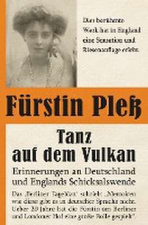 Tanz auf dem Vulkan - Erinnerungen an Deutschlands und Englands Schicksalswende, Band 1 de Daisy von Pless