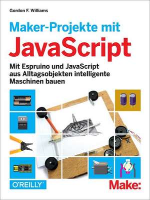 Maker-Projekte mit JavaScript de Gordon F. Williams