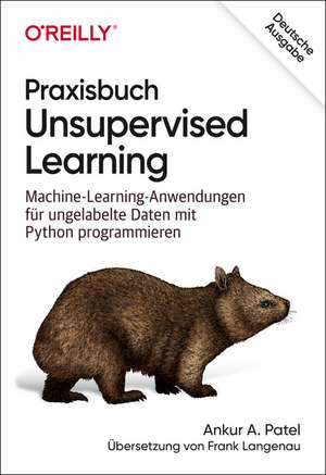 Praxisbuch Unsupervised Learning de Ankur A. Patel