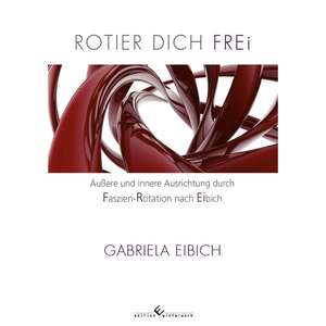 Rotier dich frei de Gabriela Eibich
