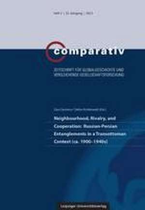 Neighbourhood, Rivalry, and Cooperation: Russian-Persian Entanglements in a Transottoman Context (ca. 1900-1940s) de Zaur Gasimov