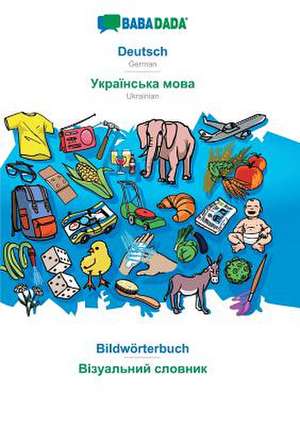 BABADADA, Deutsch - Ukrainian (in cyrillic script), Bildwörterbuch - visual dictionary (in cyrillic script) de Babadada Gmbh