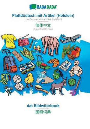 BABADADA, Plattdüütsch mit Artikel (Holstein) - Simplified Chinese (in chinese script), dat Bildwöörbook - visual dictionary (in chinese script) de Babadada Gmbh