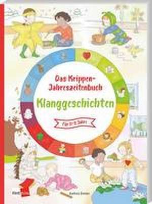 Das Krippen-Jahreszeitenbuch: Klanggeschichten de Kathrin Eimler