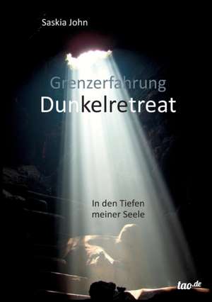 Grenzerfahrung Dunkelretreat de Saskia John