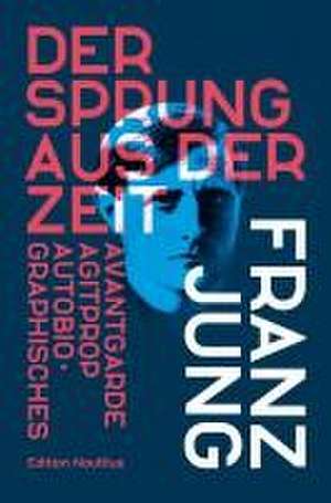 Der Sprung aus der Zeit de Franz Jung