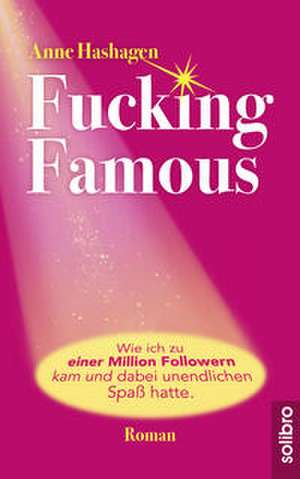 Fucking Famous de Anne Hashagen