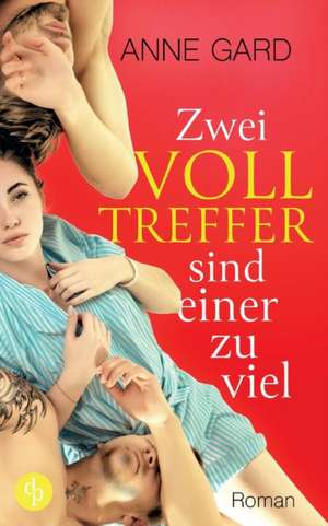 Zwei Volltreffer sind einer zu viel (Liebe, Humor) de Anne Gard