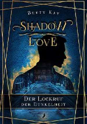 Kay, B: Shadow Love - Der Lockruf der Dunkelheit