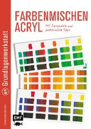 Grundlagenwerkstatt: Farbenmischen Acryl - Mit Farbtafeln und praktischen Tipps