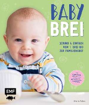 Babybrei - Gesund & einfach vom 1. Brei bis zur Familienkost de Désirée Peikert