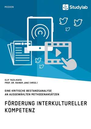 Förderung interkultureller Kompetenz. Eine kritische Bestandsanalyse an ausgewählten Methodenansätzen de Elif Yazilikaya