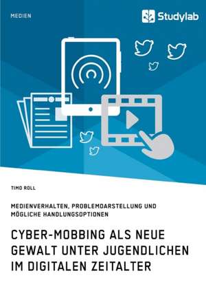 Cyber-Mobbing als neue Gewalt unter Jugendlichen im digitalen Zeitalter de Timo Roll