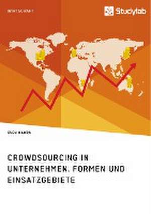 Crowdsourcing in Unternehmen. Formen Und Einsatzgebiete de Wawra, Sven